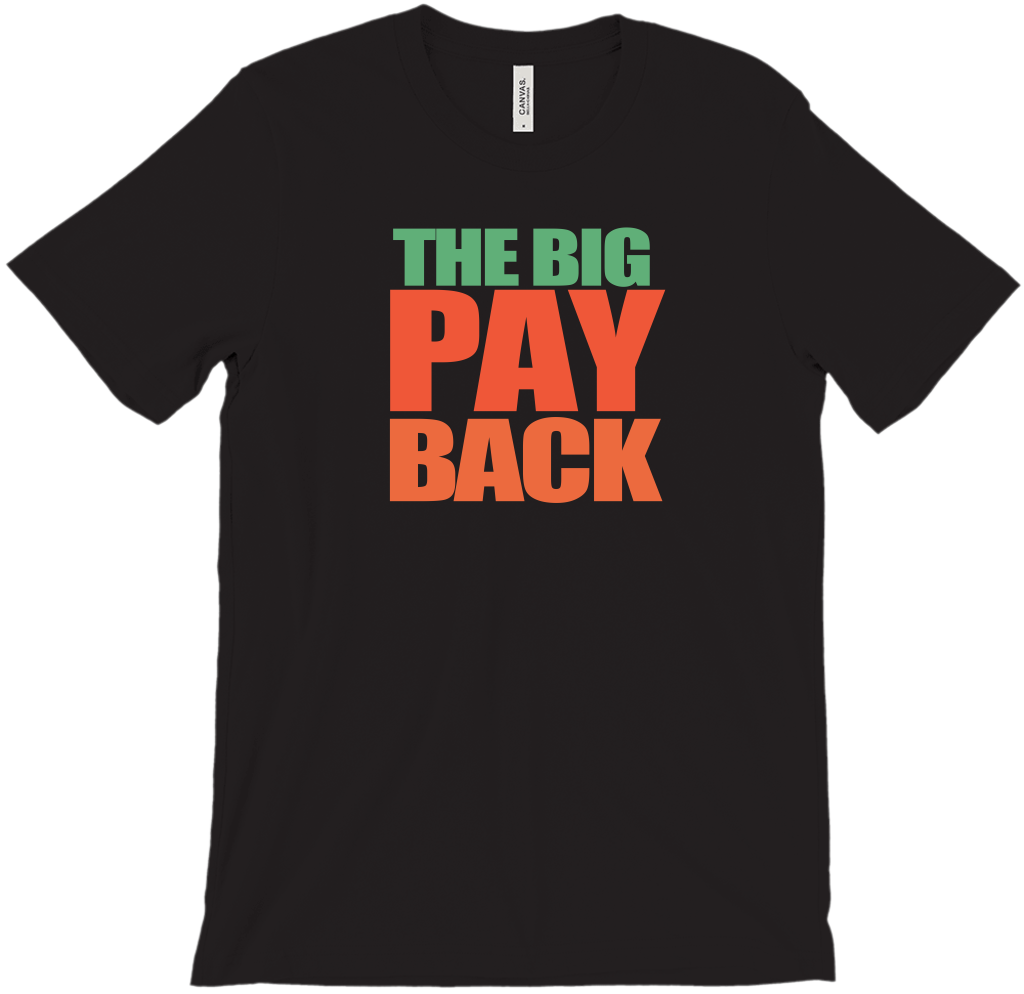 Big Payback T-Shirts